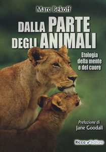 Libro Dalla parte degli animali. Etologia della mente e del cuore Marc Bekoff