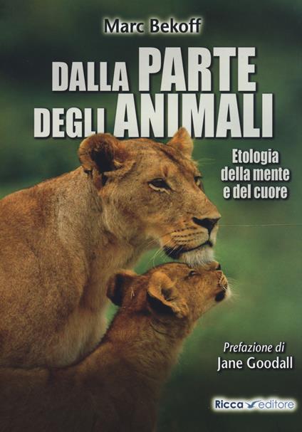Dalla parte degli animali. Etologia della mente e del cuore - Marc Bekoff - copertina