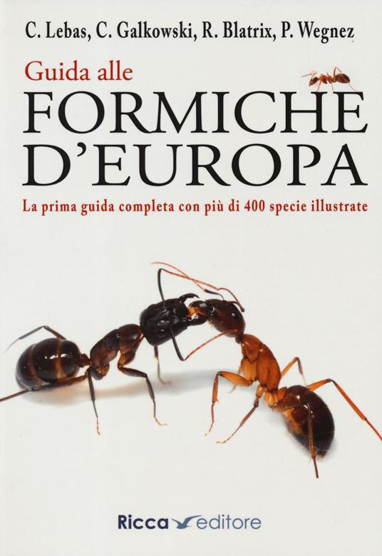 Guida alle formiche d'Europa - Claude Lebas,Christophe Galkowski,Rumsaïs Blatrix - copertina
