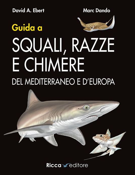 Guida a squali, razze e chimere del Mediterraneo e d'Europa - David A. Ebert,Marc Dando - copertina