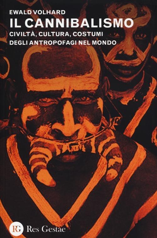Il cannibalismo. Civiltà, cultura, costumi degli antropofagi nel mondo - Ewald Volhard - copertina