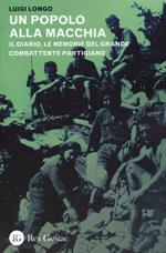 Un popolo alla macchia. Il diario, le memorie del grande combattente partigiano