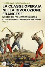 La classe operaia nella Rivoluzione Francese. Il ruolo del proletariato urbano e contadino nella Grande Rivoluzione. Vol. 2