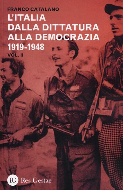 L' Italia dalla dittatura alla democrazia. 1919-1948. Vol. 2 - Franco Catalano - copertina