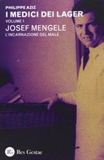 I medici dei lager. Vol. 1: Joseph Mengele. L'incarnazione del male.