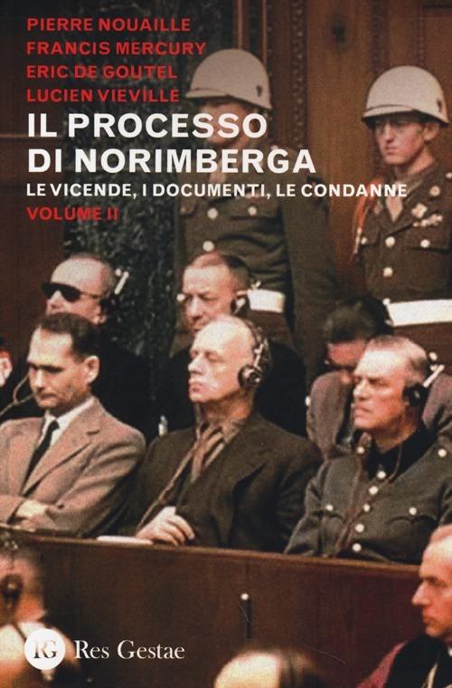 Il processo di Norimberga. Vol. 2: Le veivende, i documenti, le condanne. - copertina