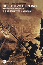 Obiettivo Berlino. Memorie del generale che ha sconfitto il nazismo