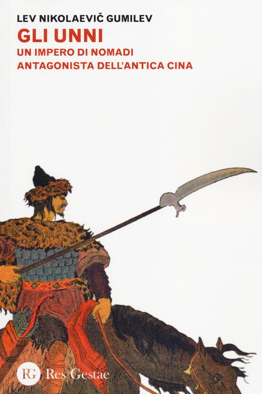 Gli Unni. Un impero di nomadi antagonista dell'antica Cina - Lev N. Gumilvev - copertina