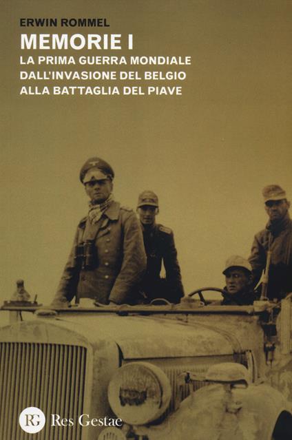 Memorie. La Prima guerra mondiale dall'invasione del Belgio alla battaglia del Piave. La campagna d'Africa. Guerra senz'odio - Erwin Rommel - copertina
