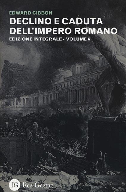 Declino e caduta dell'impero romano. Ediz. integrale. Vol. 6 - Edward Gibbon - copertina