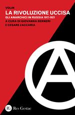 La rivoluzione uccisa. Gli anarchici in Russia (1917-1921)