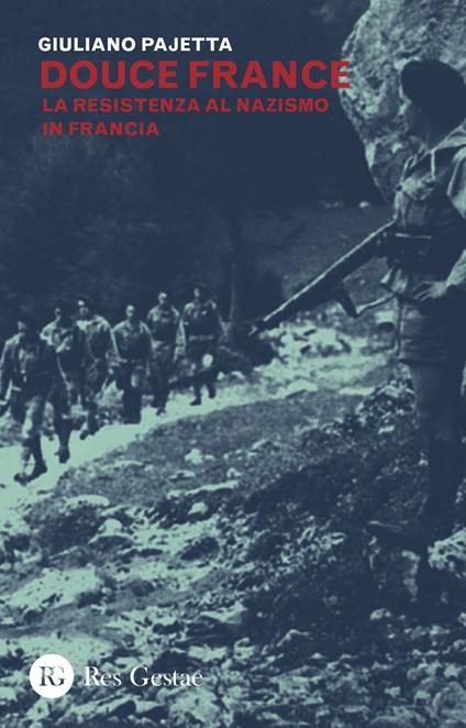 Douce France. La Resistenza al nazismo in Francia - Giuliano Pajetta - copertina