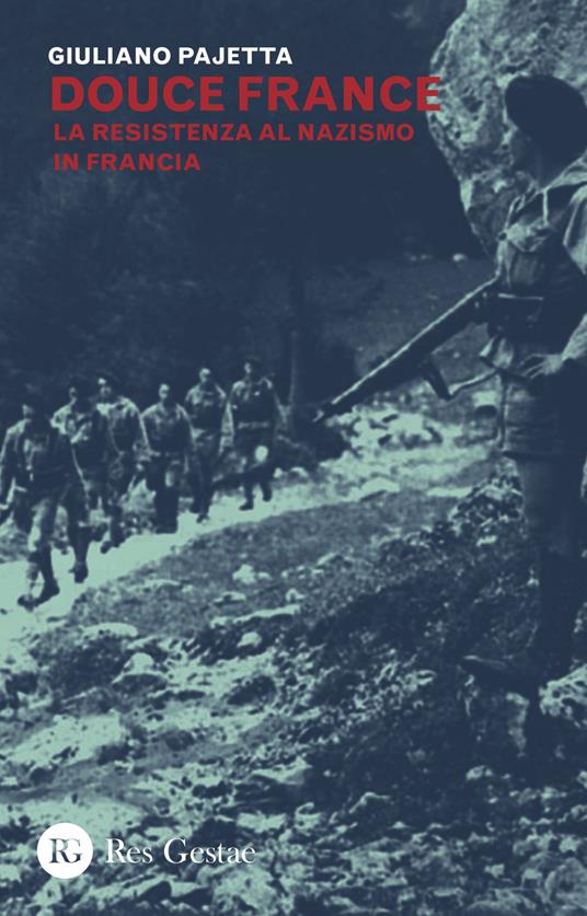 Douce France. La Resistenza al nazismo in Francia - Giuliano Pajetta - copertina