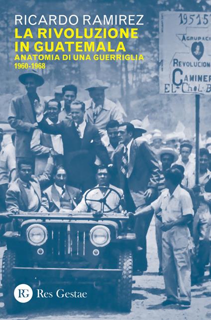 La rivoluzione in Guatemala. Anatomia di una guerriglia 1960-1968 - Ricardo Ramirez - copertina