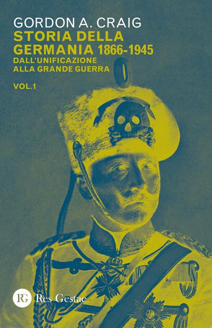 Storia della Germania 1866-1945. Vol. 1: Dall'unificazione alla Grande Guerra. - Gordon A. Craig - copertina