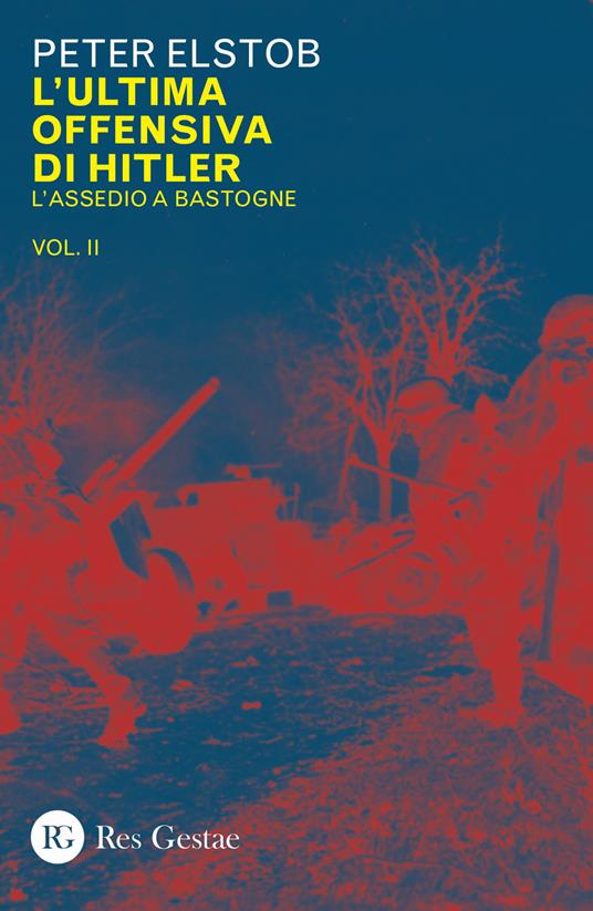 L' ultima offensiva di Hitler. Vol. 2: assedio a Bastogne, L'. - Peter Elstob - copertina