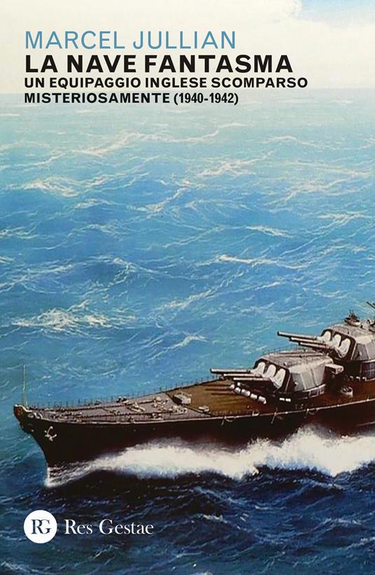 La nave fantasma. Un equipaggio inglese scomparso misteriosamente (1940-1942) - Marcel Jullian - copertina