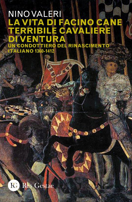 La vita di Facino Cane terribile cavaliere di ventura. Un condottiero del Rinascimento italiano 1360-1412 - Nino Valeri - copertina