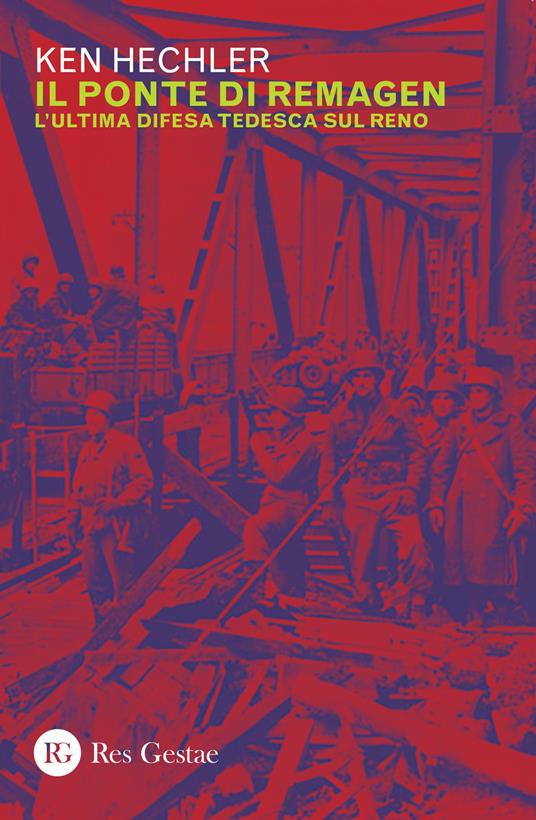 Il ponte di Remagen. L'ultima difesa tedesca sul Reno - Ken Hechler - copertina
