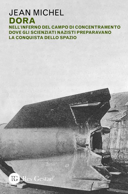 Dora. Nell'inferno del campo di concentramento dove gli scienziati nazisti preparavano la conquista dello spazio - Michel Jean,Louis Nucera - copertina