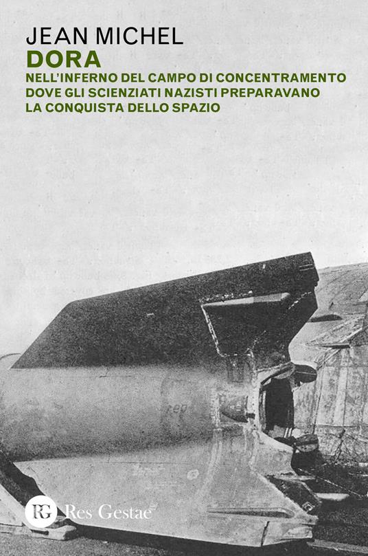 Dora. Nell'inferno del campo di concentramento dove gli scienziati nazisti preparavano la conquista dello spazio - Michel Jean,Louis Nucera - copertina