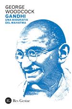 Gandhi. Una biografia del Mahatma
