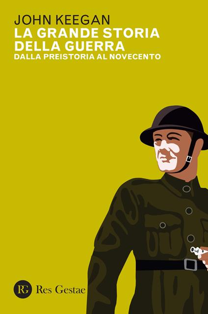 La grande storia della guerra. Dalla preistoria al Novecento - John Keegan - copertina