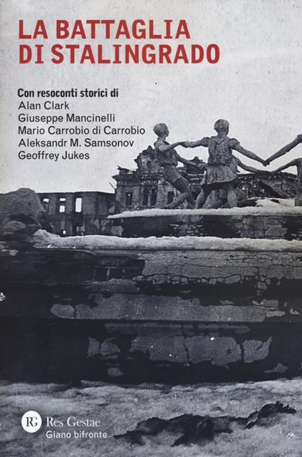 La battaglia di Stalingrado - Alan Clark,Giuseppe Mancinelli,Mario Carrobio di Carrobio - copertina