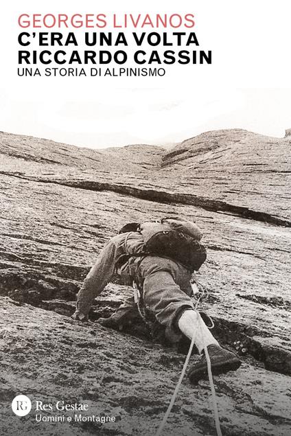 C'era una volta Riccardo Cassin. Una storia di alpinismo - Georges Livanos - copertina