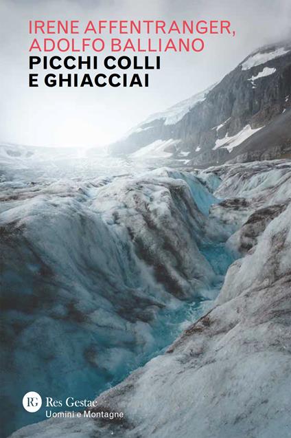Picchi colli e ghiacciai - Irene Affentranger,Adolfo Balliano - copertina