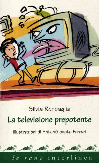 La televisione prepotente. Ediz. illustrata - Silvia Roncaglia - copertina