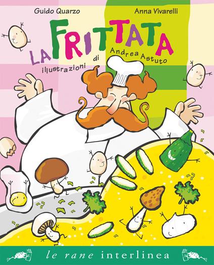 La frittata. Ediz. illustrata - Guido Quarzo,Anna Vivarelli - copertina