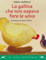 La gallina che non sapeva fare le uova. Ediz. illustrata