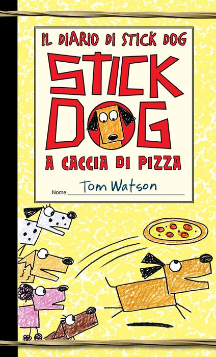 Stick Dog a caccia di pizza. Il diario di Stick Dog. Vol. 3 - Tom Watson - copertina