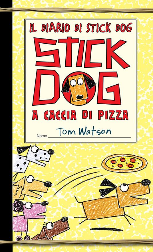 Stick Dog a caccia di pizza. Il diario di Stick Dog. Vol. 3 - Tom Watson - copertina