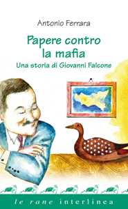 Libro Papere contro la mafia. Una storia di Giovanni Falcone Antonio Ferrara
