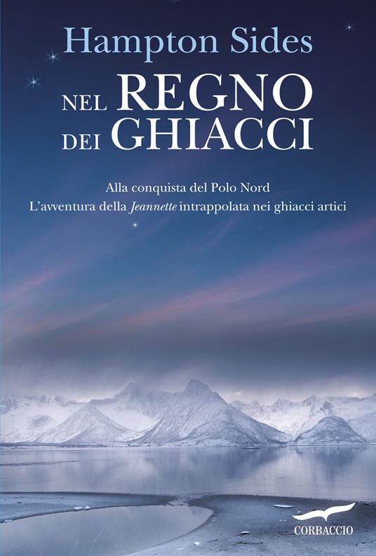 Nel regno dei ghiacci. Alla conquista del Polo Nord. L'avventura della «Jeannette» intrappolata nei ghiacci artici - Hampton Sides - copertina