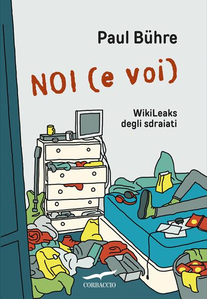 Noi (e voi). WikiLeaks degli sdraiati - Paul Bühre - copertina