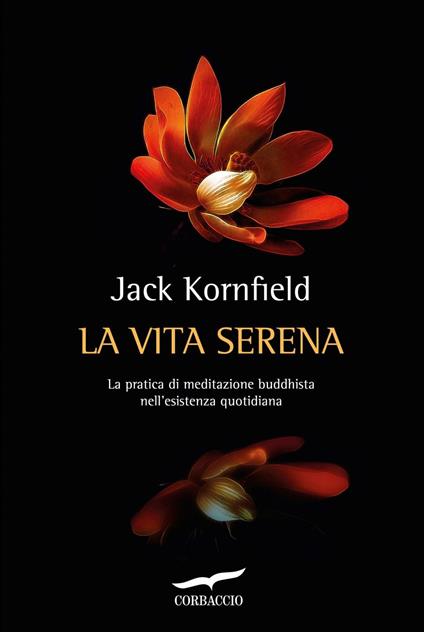 La vita serena. La pratica di meditazione buddhista nell'esperienza quotidiana - Jack Kornfield,Silvia Bogliolo - ebook