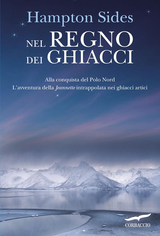 Nel regno dei ghiacci. Alla conquista del Polo Nord. L'avventura della «Jeannette» intrappolata nei ghiacci artici - Hampton Sides,Francesco Zago - ebook