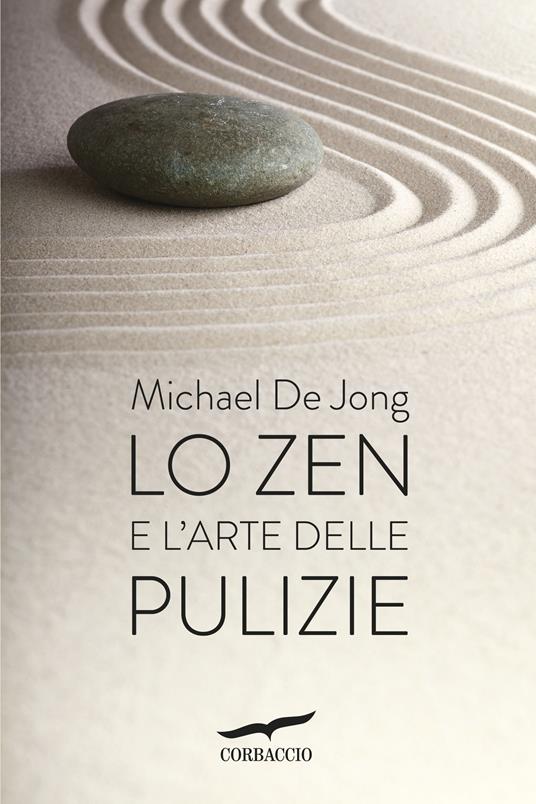 Lo zen e l'arte delle pulizie - Michael De Jong,Lucia Corradini - ebook