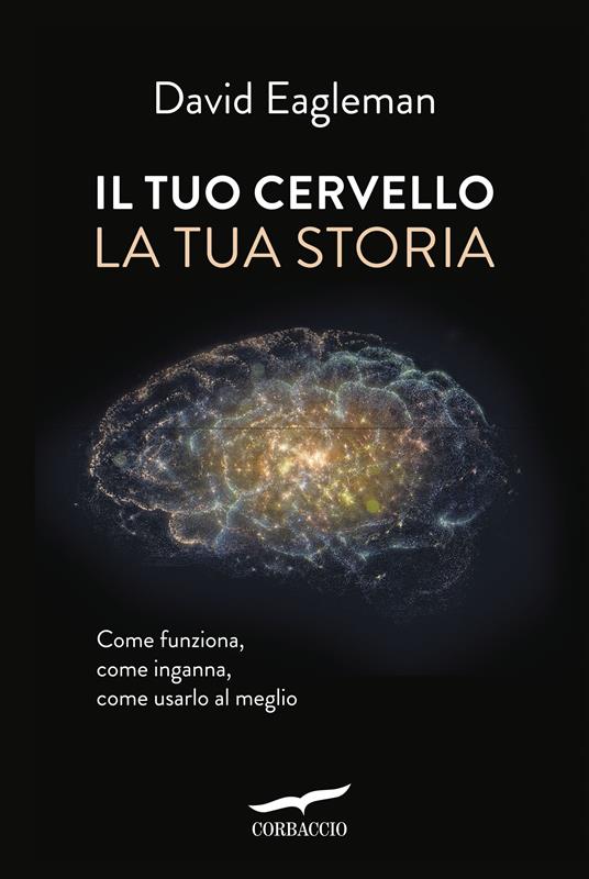 Il tuo cervello, la tua storia - David Eagleman,Paolo Antonio Dossena - ebook