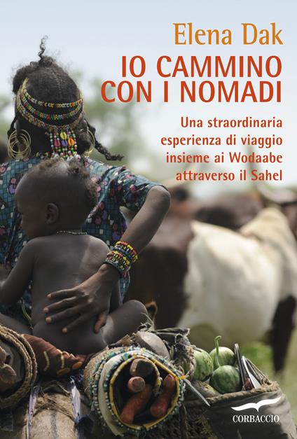 Io cammino con i nomadi. Una straordinaria esperienza di viaggio insieme ai Wodaabe attraverso il Sahel - Elena Dak - ebook