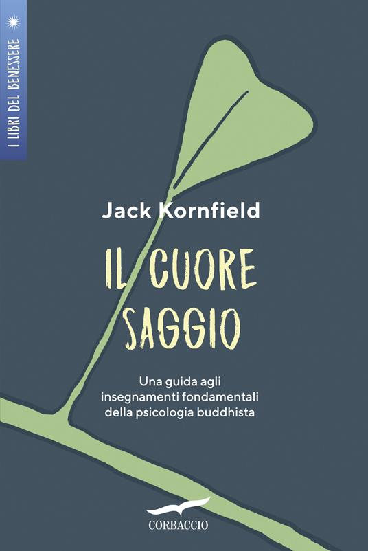 Il cuore saggio. Una guida agli insegnamenti universali della psicologia buddhista - Jack Kornfield,Diana Petech - ebook