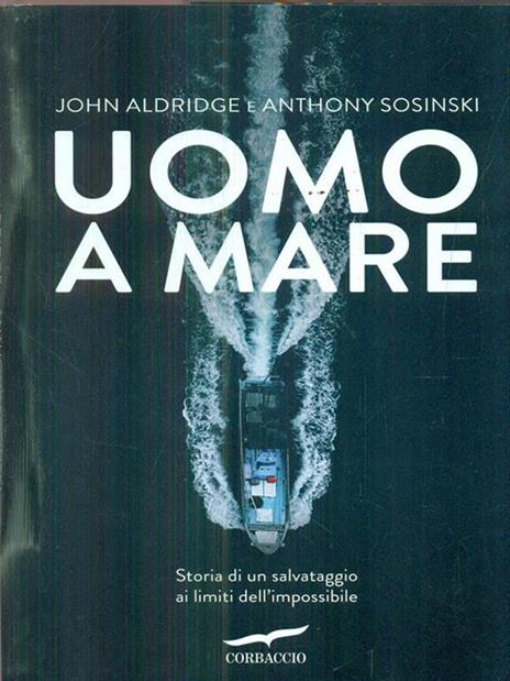Uomo a mare. Storia di un salvataggio ai limiti dell'impossibile - John Aldridge,Anthony Sosinski - copertina