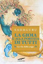 La gioia è alla portata di tutti. La via dello yoga