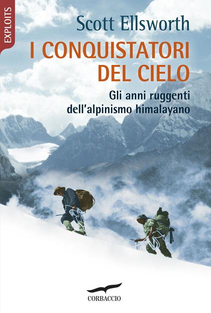 I conquistatori del cielo. Gli anni ruggenti dell'alpinismo himalayano - Scott Ellsworth - copertina