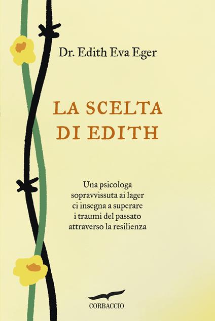 La scelta di Edith - Edith Eva Eger,Esmé Schwall Weigand,Lucia Corradini Caspani - ebook