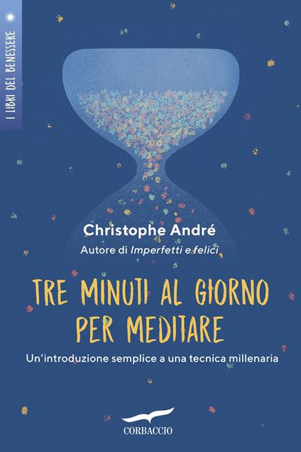 Tre minuti al giorno per meditare. Un'introduzione semplice a una tecnica millenaria - Christophe André,Lucia Corradini - ebook