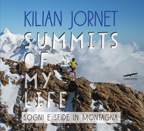 Summits of my life. Sogni e sfide in montagna. Ediz. illustrata - Kilian Jornet - copertina